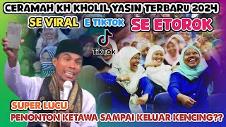 Super Lucu 🌟 Se Viral E Tiktok Se Etorok || Ceramah KH Kholil Yasin Terbaru 2024