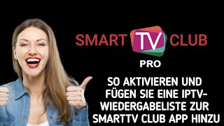 So verwenden/aktivieren Sie die IPTV-Wiedergabeliste und fügen sie zur SmartTV Club App hinzu