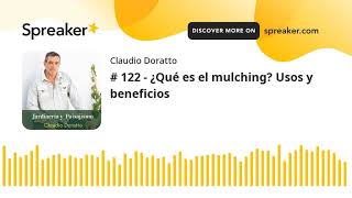 # 122 - ¿Qué es el mulching? Usos y beneficios