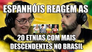 ESPANHÓIS REAGEM A TOP 20 ETNIAS COM MAIS DESCENDENTES NO BRASIL