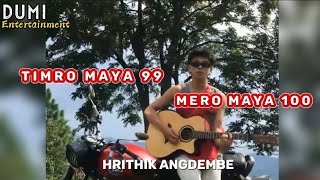 Timro Maya 99 Mero maya 100 - Hrithik Angdembe (Purna Rai Songs)