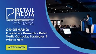 On-Demand Retail Media Summit Canada: Proprietary Research - Outlooks, Strategies & What's Next