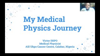 My Medical Physics Journey - Victor Ekpo