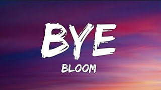 Bloom - Bye (Lyrics - Lyrical Video)