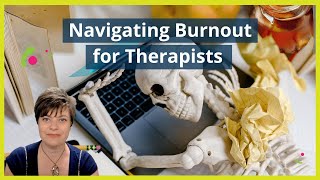 Navigating Burnout For Therapists, Coaches and Health Professionals