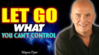 How To Let Go Of What You Can't Control - Motivational Speech | Dr. Wayne Dyer