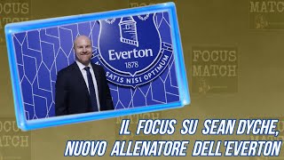 Focus Match -  ECCO SEAN DYCHE, IL NUOVO ALLENTORE DELL'EVERTON