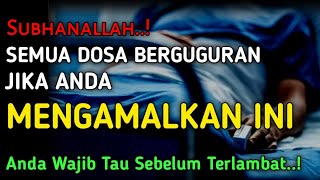 SUBHANALLAH..! || INILAH AMALAN PENGUGUR SEMUA DOSA || WAJIB TAU SEBELUM TERLAMBAT..!