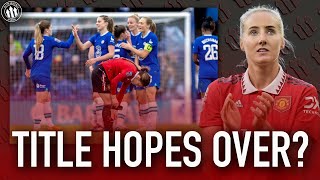 What Impact Does The Defeat To Chelsea Have On Title Hopes & UWCL Hopes?👀 Man United Fans Forum