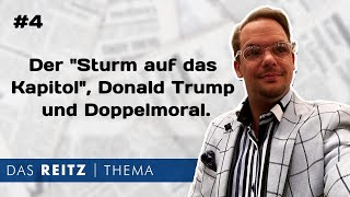 Das Reitz-Thema #4: Der "Sturm auf das Kapitol", Donald Trump und Doppelmoral.