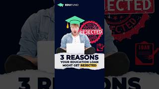 Education Loan Rejected? Know why!