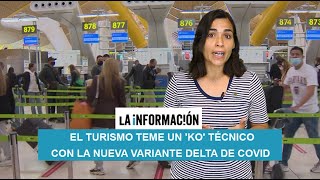 El turismo teme un 'KO' técnico con la nueva variante Delta de Covid