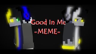 Good In Me - meme│Minecraft Animation