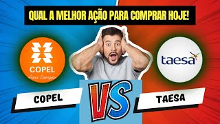 Qual A Melhor Ação Para Investir! Taesa ou Copel? Qual Paga Mais Dividendos?