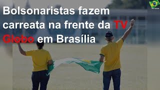 Bolsonaristas fazem carreata na frente da TV Globo em Brasília