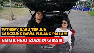 EMMA HEAT 2024 DI GIIAS| FATHBAY BARU TERJUN LANGSUNG BAWA PULANG PIALA!!!