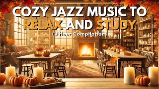 Cozy Jazz Music to Relax and Study - Chill and Autumn (3 Hour Compilation)