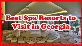 3 Best Spa Resorts to Visit in Georgia | Love Is Vacation