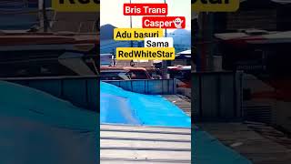 BRIS TRANS CASPER 👻 ADU BASURI SAMA RED WHITE STAR #shortsvideo #shorts