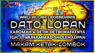 🔴DATOK LOPAN : WALI ALLAH LEGENDARIS DARI  PULAU LOMBOK °KAROMAH TGH. L. MUHAMMAD SHOLEH LOPAN