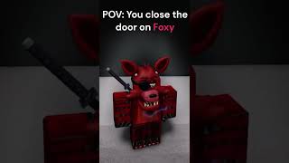 POV: You close the door on Foxy