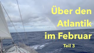 Über den Atlantik im Februar: Squalls, Squalls, Squalls. Teil 3