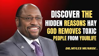 DISCOVER THE HIDDEN REASONS WHY GOD REMOVES TOXIC PEOPLE FROM YOUR LIFE DR MYLES MUNROE MOTIVATIONAL