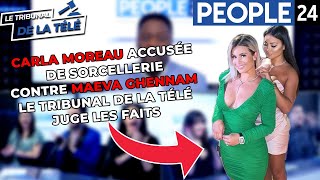 Carla Moreau accusée de sorcellerie contre Maeva Ghennam le tribunal de la télé juge les faits