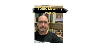 TOEIC Listening Part 2: Question - Response (Part 1 of 2)