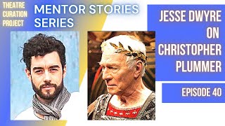 Mentor Stories Ep. 40 - Jesse Dwyre on Christopher Plummer