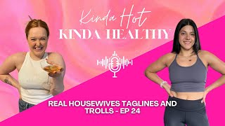 Real Housewives Taglines and Trolls - EP 24