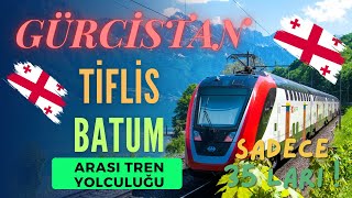 Gürcistan Tiflis Batum Arası Lüx Tren Yolculuğu Sadece 35 Lari