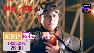 Weekly Reliv | Baalveer S4 | Episodes 26 - 30