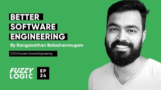 Fuzzy Logic Ep 24: Better Software Engineering by Ranganathan Balashanmugam