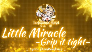 【FULL】『Little Miracle -Grip it tight-』— Tachibana Hibiki — Lyrics[Kan/Rom/Eng]