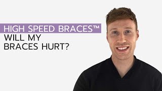 High Speed Braces™ - Will My Braces Hurt?