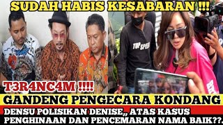 GANDENG PENGECARA KONDANG DENSU POLISIKAN DENISE ATAS KASUS PENGHINAAN DAN PENCEMARAN NAMA BAIK.