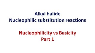 Part 1: Nucleophilic Substitution reaction| Nucleophilicity vs Basicity | Reaction of alkyl halides