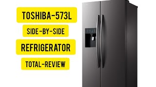 Toshiba 573L Side by Side Refrigerator total Review