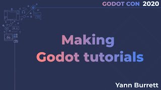 Making Godot tutorials - Yann Burrett | GodotCon Brussels 2020