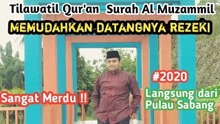 Tilawatil Qur'an Surah Al Muzammil || SANGAT MERDU ||Suasana Pulau Sabang || Syeh Ahmad Damanhuri