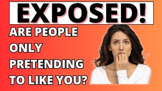 13 Signs Someone Is Pretending To Like You! (And What To Do About It!)