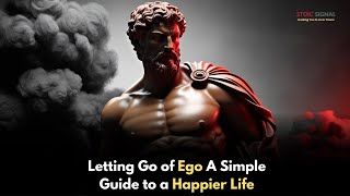 Letting Go of Ego A Simple Guide to a Happier Life || Stoic Signal