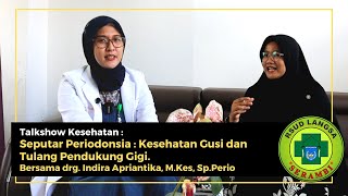 Talkshow Kesehatan | Seputar Periodonsia : Kesehatan Gusi dan Tulang Pendukung Gigi