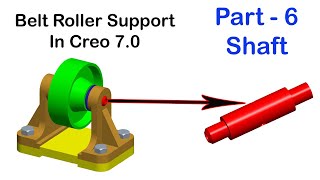 Part - 6 | Shaft | Belt Roller Support Assembly In Creo 7.0 | Belt Roller Support Assembly Drawing