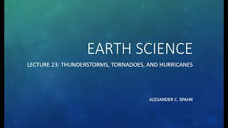 Earth Science: Lecture 23 - Thunderstorms, Tornadoes, and Hurricanes (OLD VERSION)