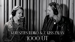 Keresztes Ildikó & Z. Kiss Zalán: 1000 út (hivatalos videoklip) - 2023.