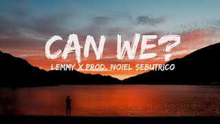 LEMMY- CAN WE (LYRICS) PROD. NO1EL SEBUTRICO