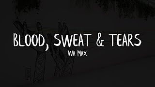 Ava Max - Blood, Sweat & Tears (Lyrics / Lyric Video)