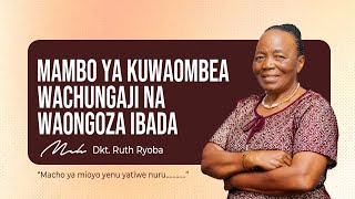 MAMBO YA KUWAOMBEA WACHUNGAJI NA WAONGOZA IBADA | NA MCH.DKT.RUTH RYOBA | 18/08/2024 | CCWC MEDIA